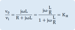   v_o over v_i = {j omega L} over {R + j omega L} = {j omega  L over R} over {1 + j omega  L over R} = K_H~