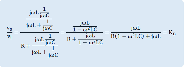    v_o over v_i = {{j omega L 1 over {j omega C}} over {j omega L + 1 over {j omega C}}} over {R+  {{j omega L 1 over {j omega C} } over {j omega L + 1over {j omega C}}}} = {{j omega L} over {1- omega ^2 LC}} over {R + {j omega L} over {1 - omega ^2 LC}}  =   {j omega L} over {R(1- omega ^2 LC) + j omega L} = K_B}