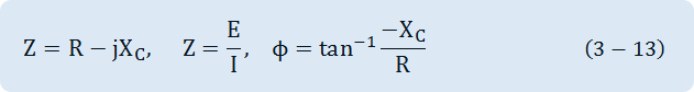 Z=R-jX_C,      Z=E/I,    Φ=tan^(-1)  〖-X〗_C/R  