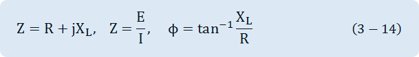Z=R+jX_L,    Z=E/I,     Φ=tan^(-1)  X_L/R    
